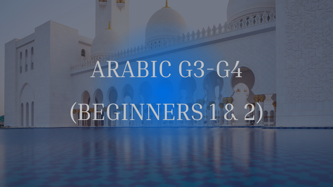 Arabic G3-G4 (BEGINNERS 1 &amp; 2)
